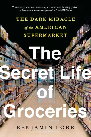 The Secret Life of Groceries: The Dark Miracle of the American Supermarket Paperback  November 9, 2021